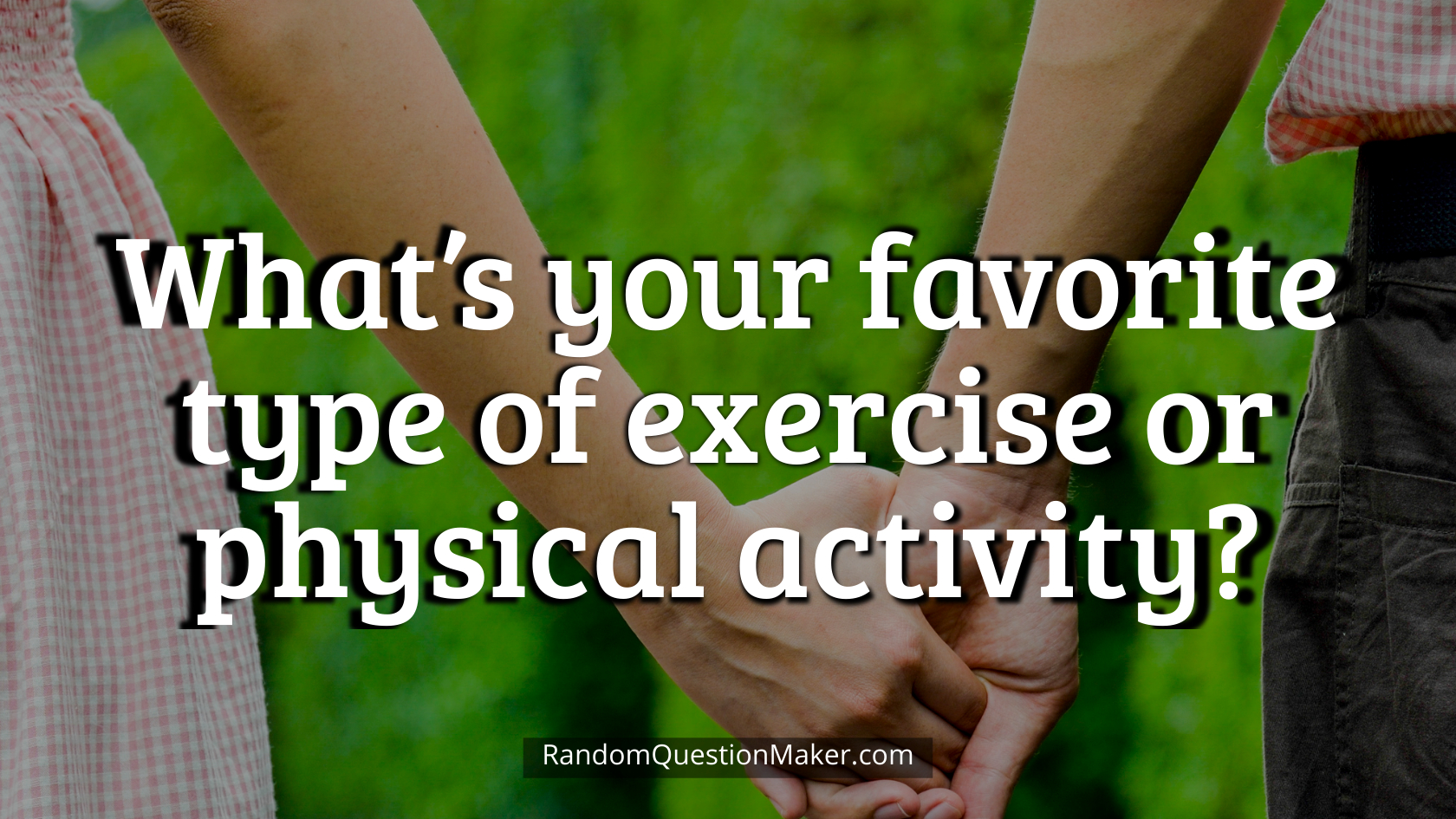 What’s your favorite type of exercise or physical activity