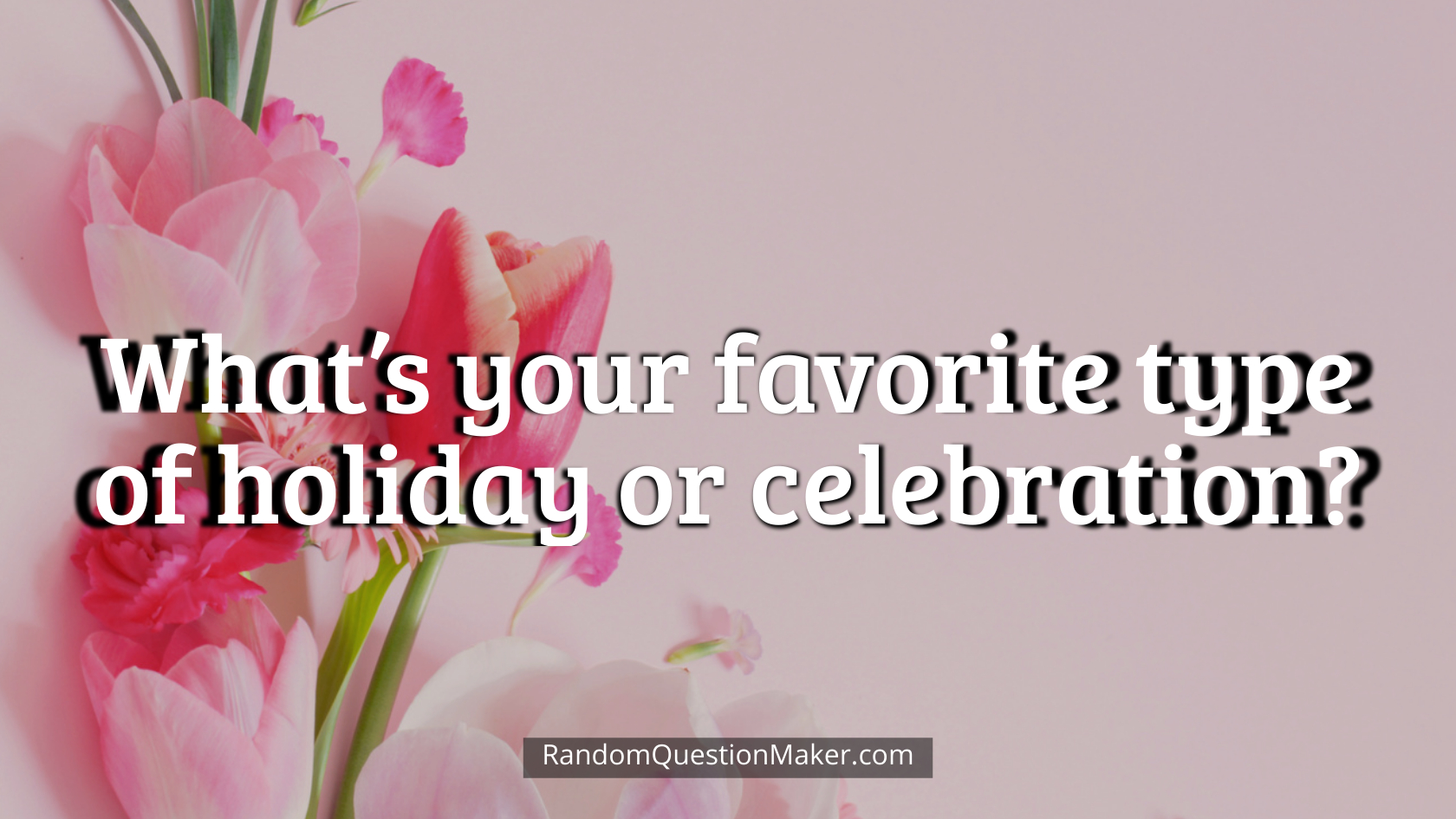 What’s your favorite type of holiday or celebration