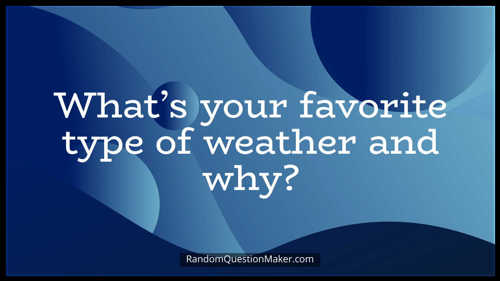 What’s your favorite type of weather and why