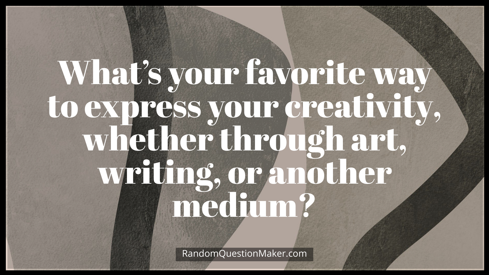 What’s your favorite way to express your creativity, whether through art, writing, or another medium