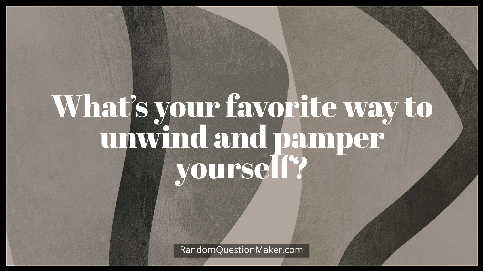 What’s your favorite way to unwind and pamper yourself