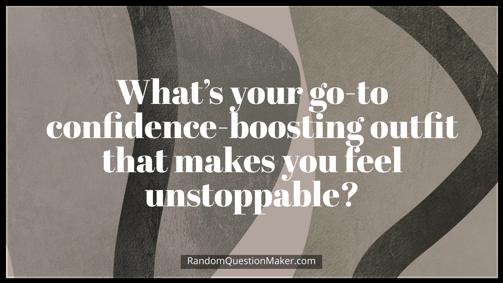 What’s your go-to confidence-boosting outfit that makes you feel unstoppable