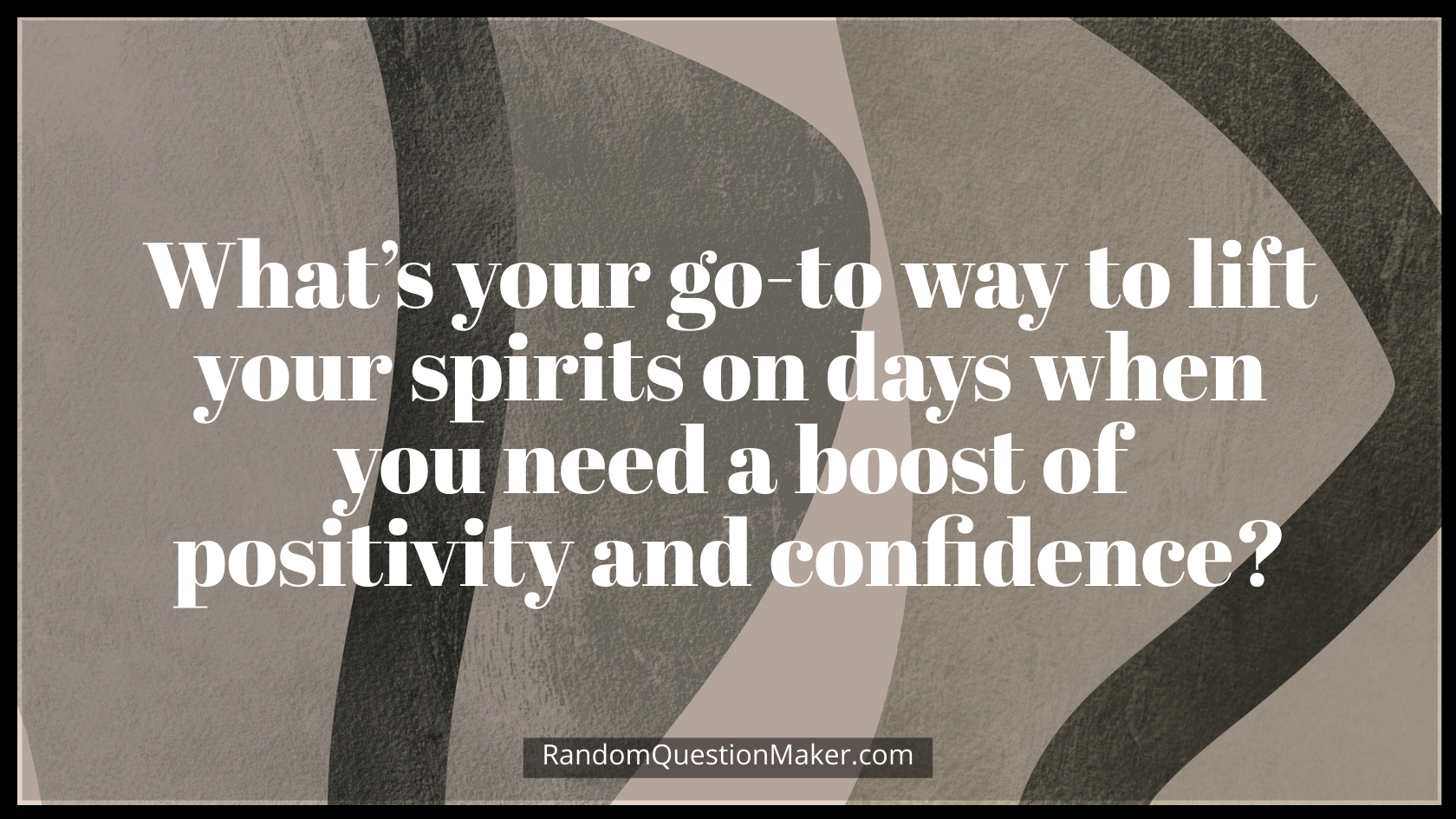 What’s your go-to way to lift your spirits on days when you need a boost of positivity and confidence