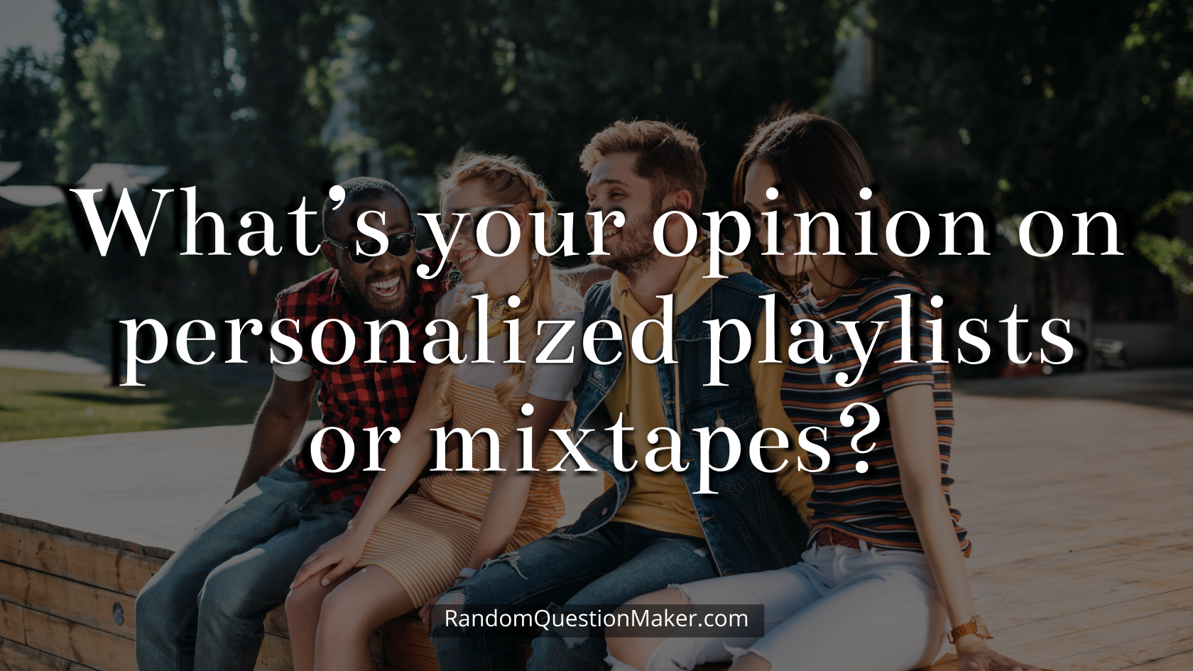 What’s your opinion on personalized playlists or mixtapes