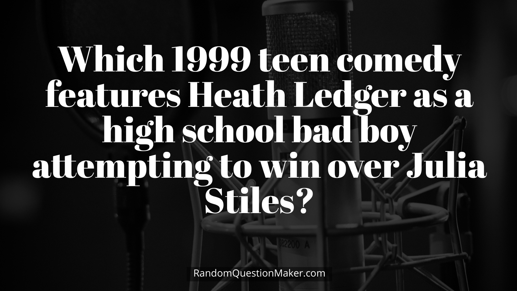 Which 1999 teen comedy features Heath Ledger as a high school bad boy attempting to win over Julia Stiles