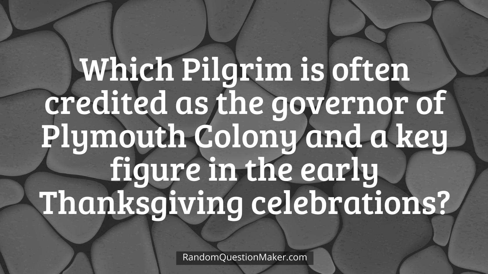 Which Pilgrim is often credited as the governor of Plymouth Colony and a key figure in the early Thanksgiving celebrations