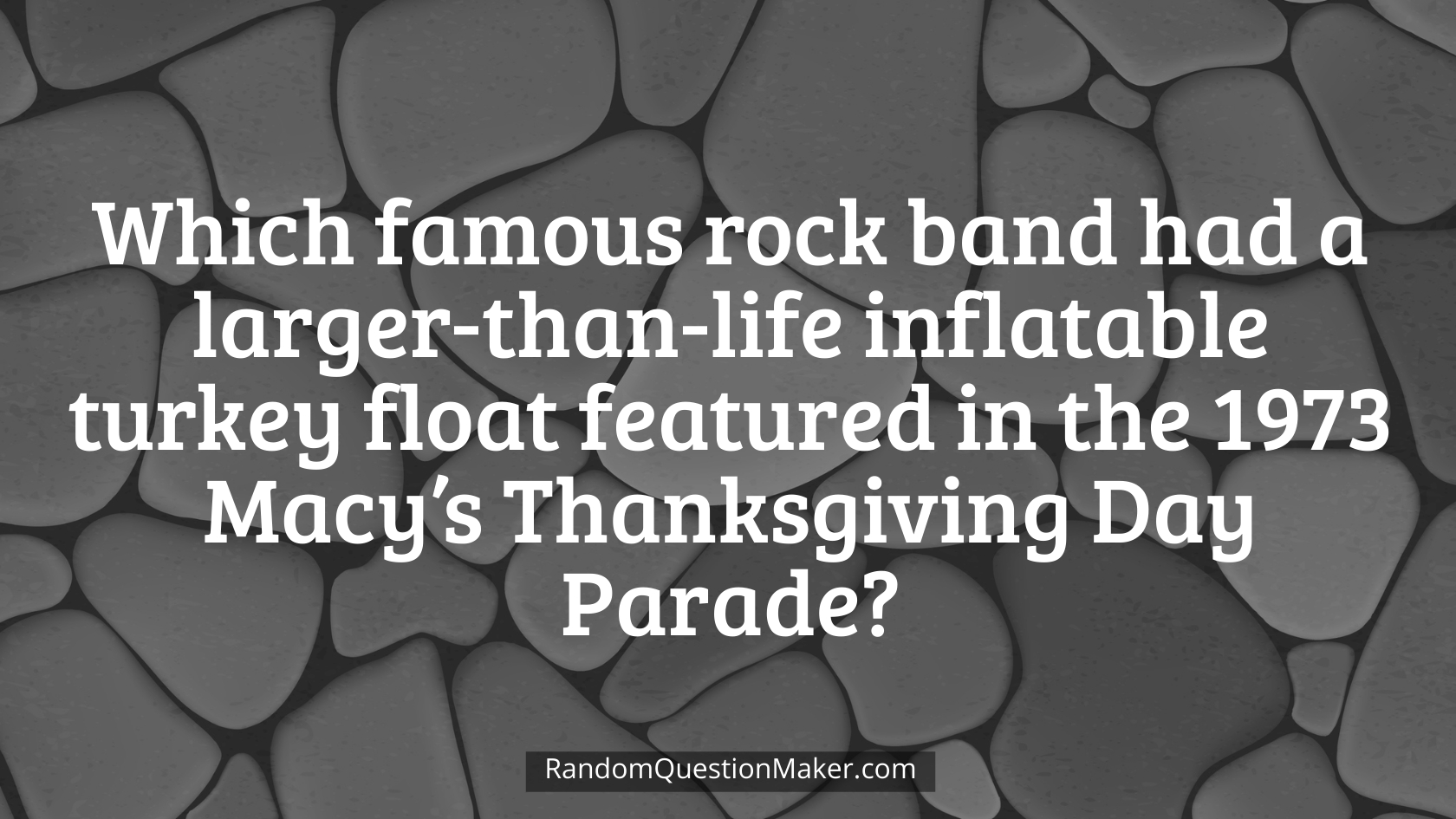 Which famous rock band had a larger-than-life inflatable turkey float featured in the 1973 Macy’s Thanksgiving Day Parade