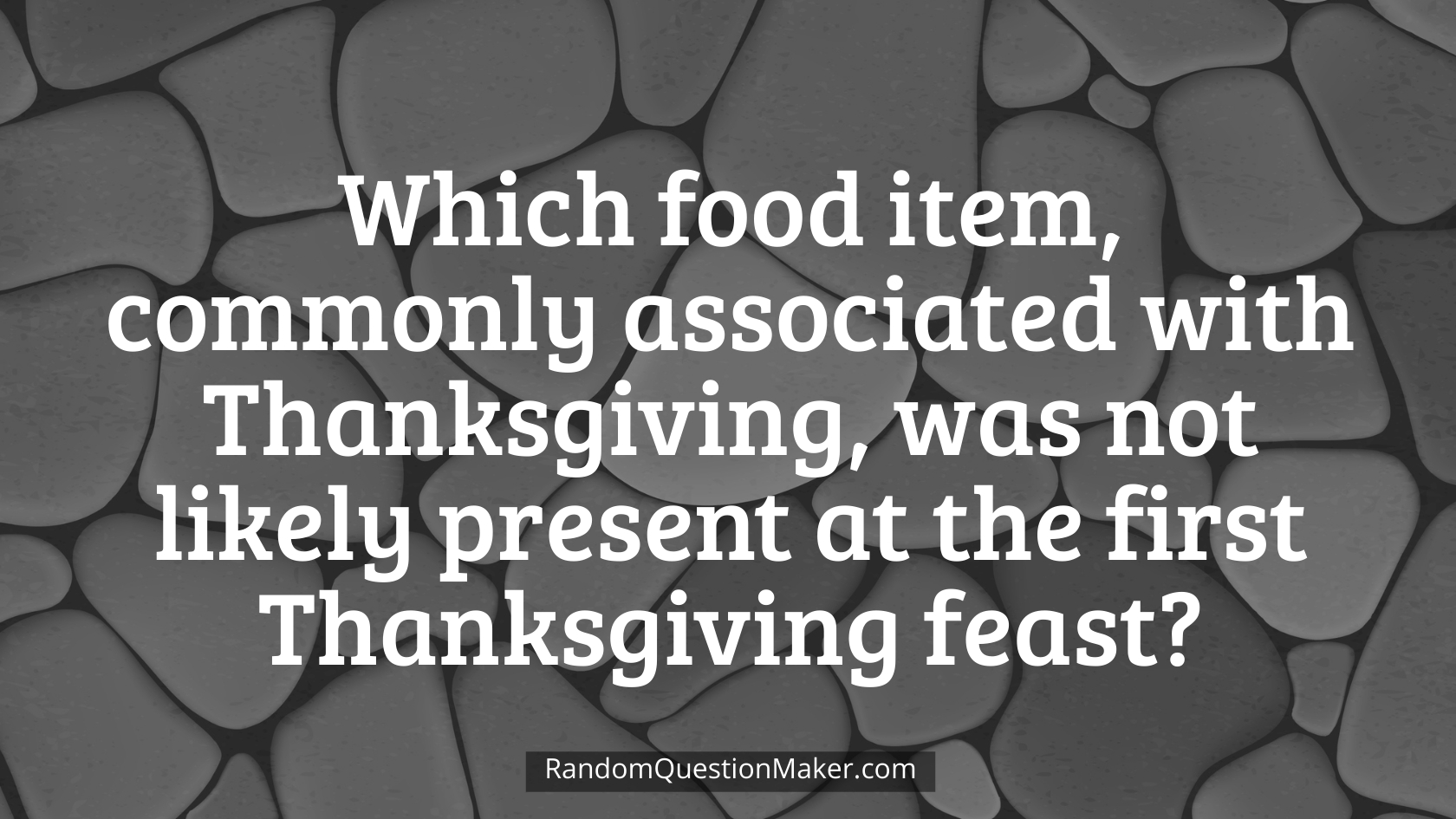 Which food item, commonly associated with Thanksgiving, was not likely present at the first Thanksgiving feast