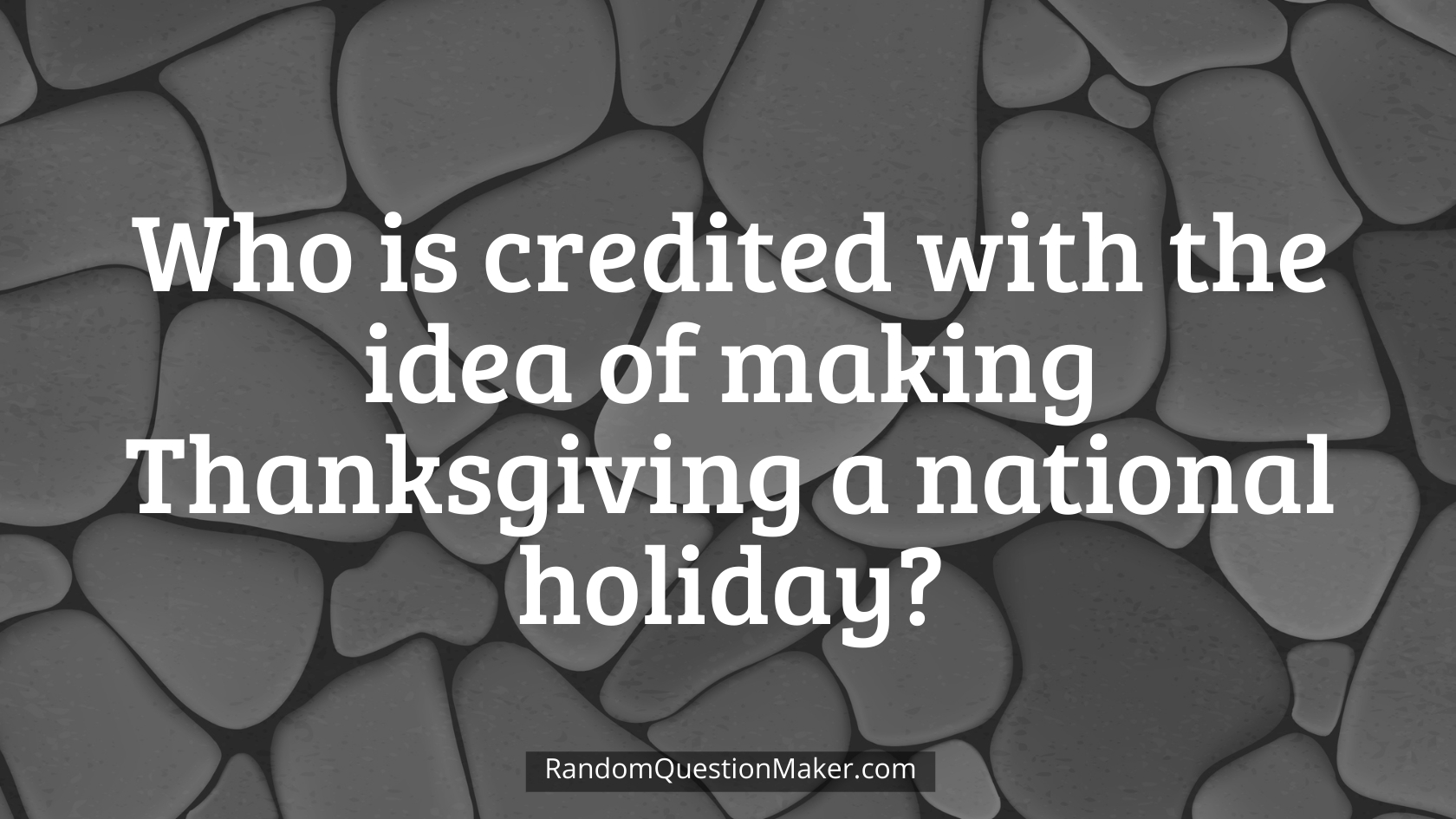 Who is credited with the idea of making Thanksgiving a national holiday