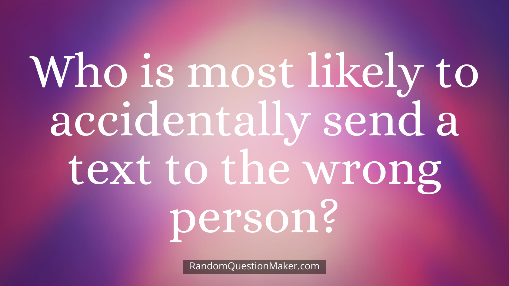 Who is most likely to accidentally send a text to the wrong person