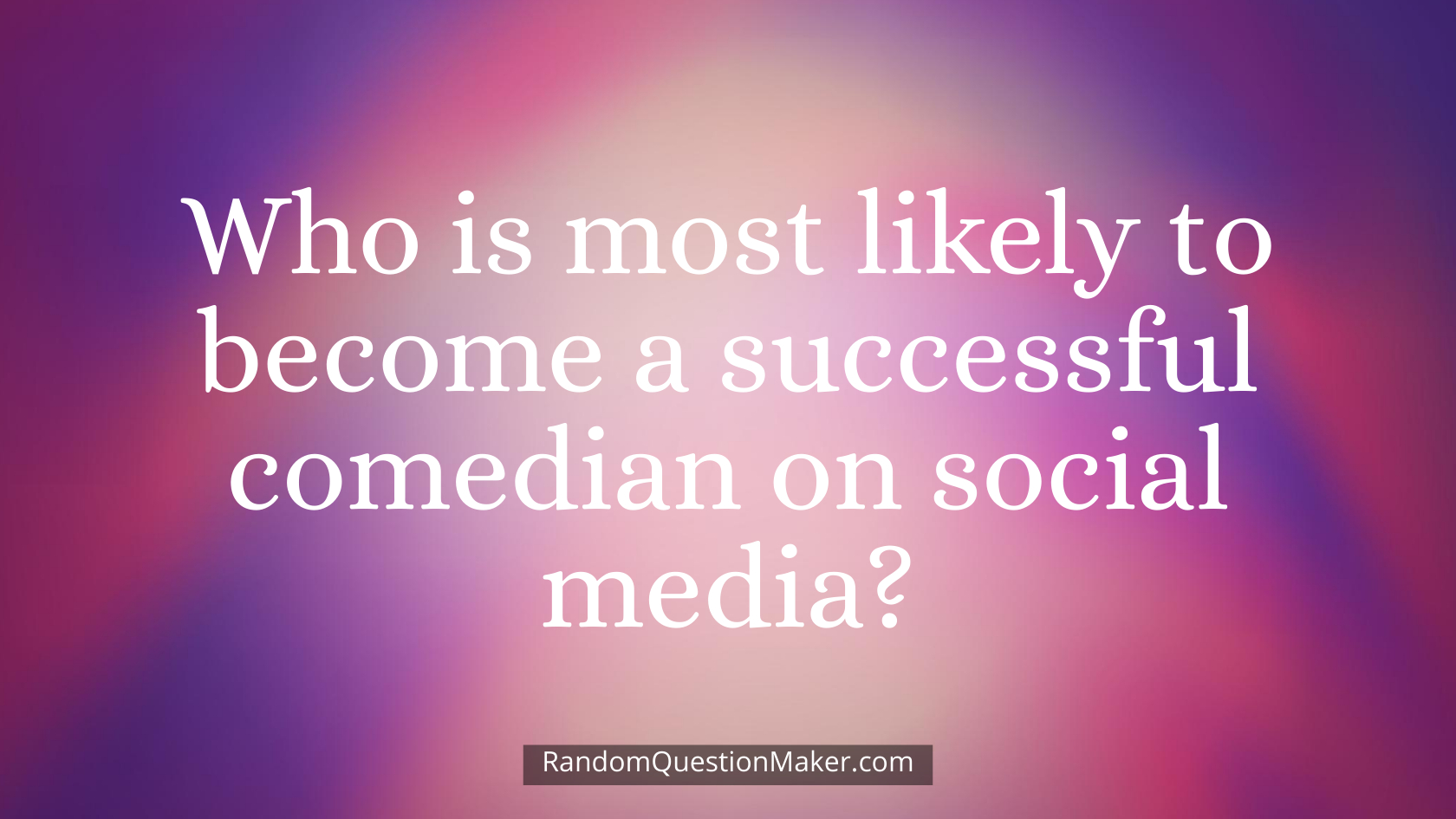 Who is most likely to become a successful comedian on social media