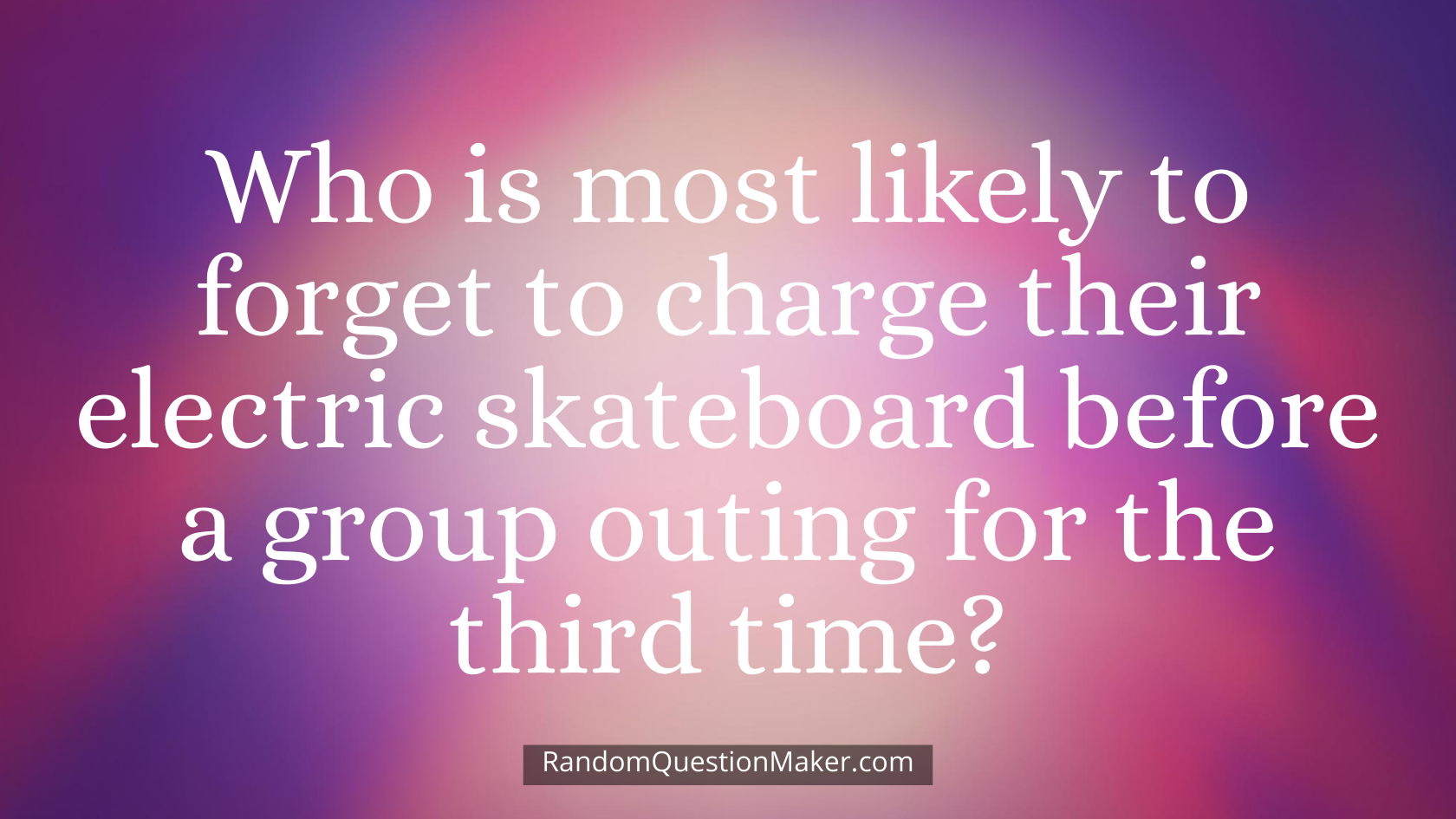 Who is most likely to forget to charge their electric skateboard before a group outing for the third time