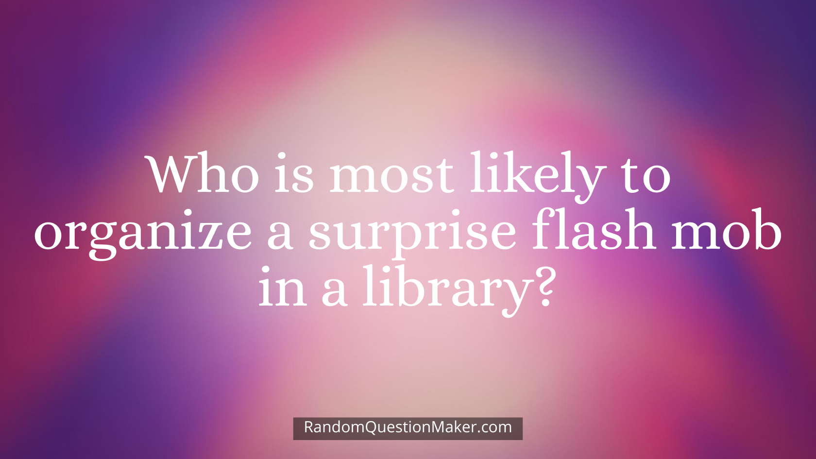 Who is most likely to organize a surprise flash mob in a library