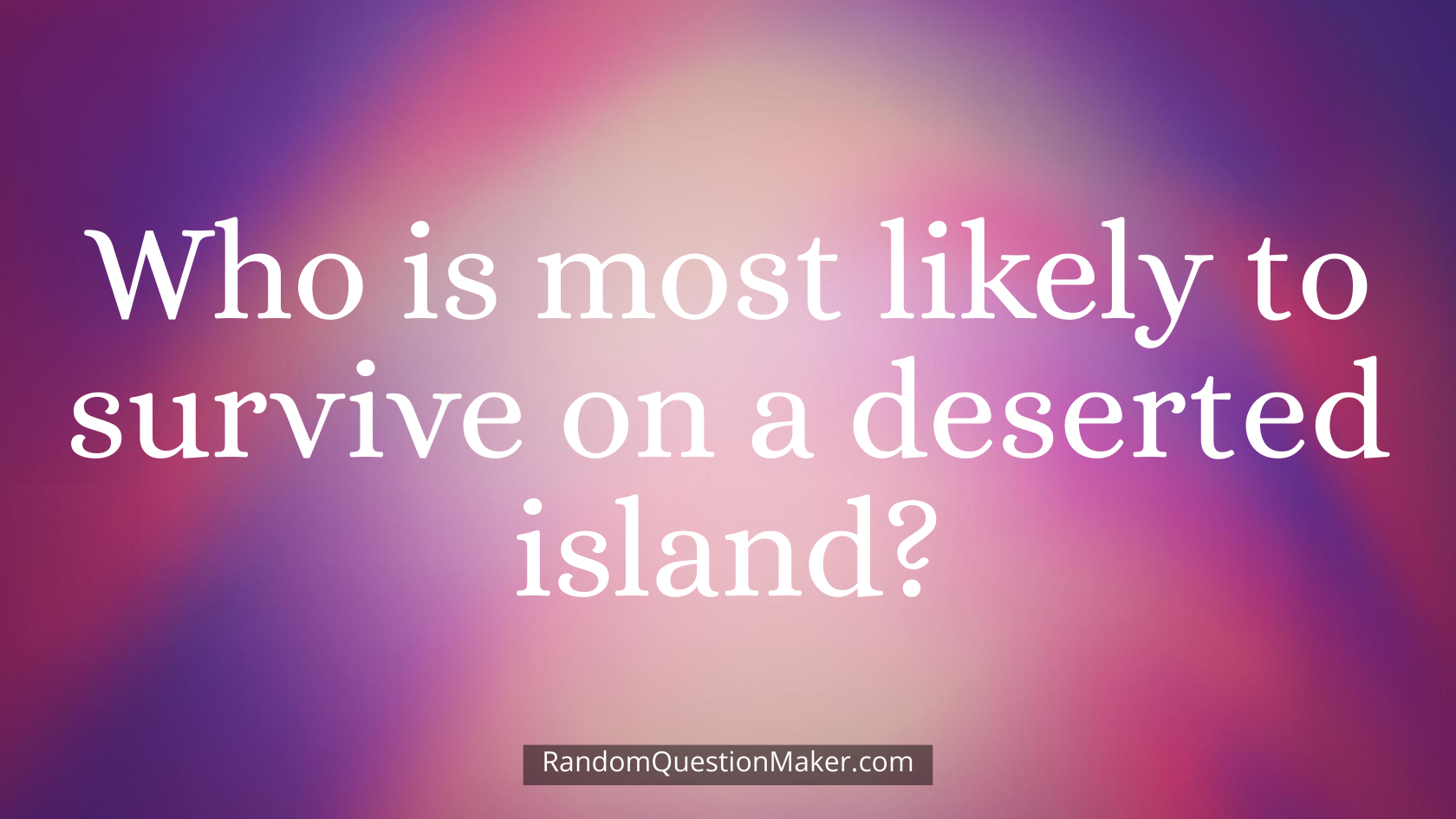 Who is most likely to survive on a deserted island