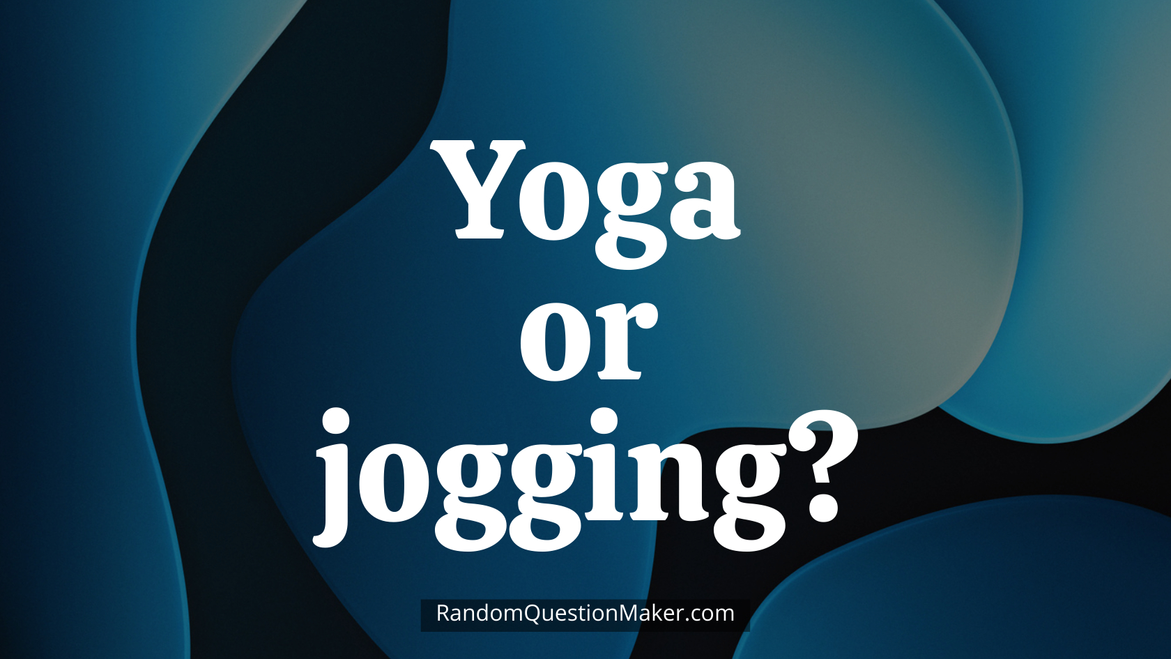 Yoga or jogging