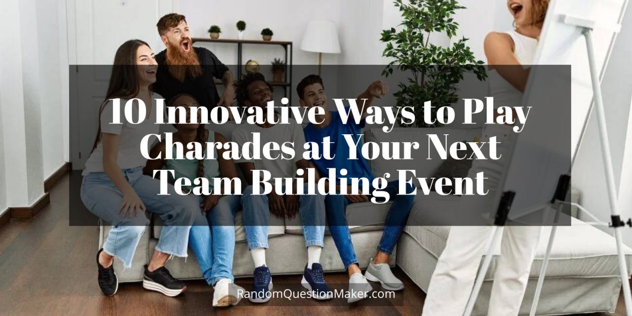 10 Innovative Ways to Play Charades at Your Next Team Building Event